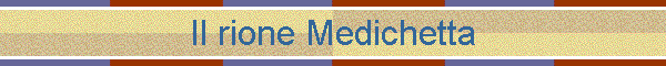 Il rione Medichetta